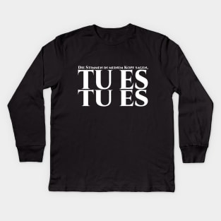 Die Stimmen in meinem Kopf sagen, tu es, tu es Kids Long Sleeve T-Shirt